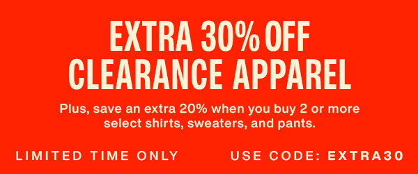 red banner that reads extra 30% off clearance apparel with code extra30 plus save 20% off when you buy 2 or more on select styles.